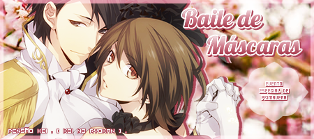 BAILE DE MÁSCARAS ~ evento de primavera.
