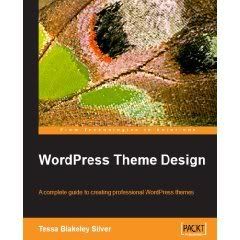 WordPress Theme Design: A complete guide to creating professional WordPress themes 